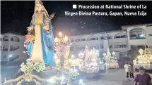  ?? ?? Procession at National Shrine of La Virgen Divina Pastora, Gapan, Nueva Ecija