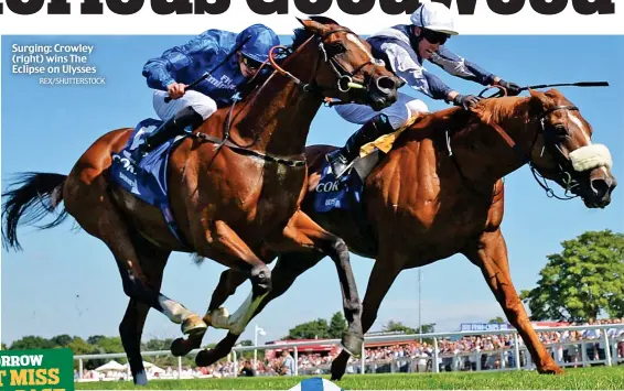  ?? REX/SHUTTERSTO­CK ?? Surging: Crowley (right) wins The Eclipse on Ulysses