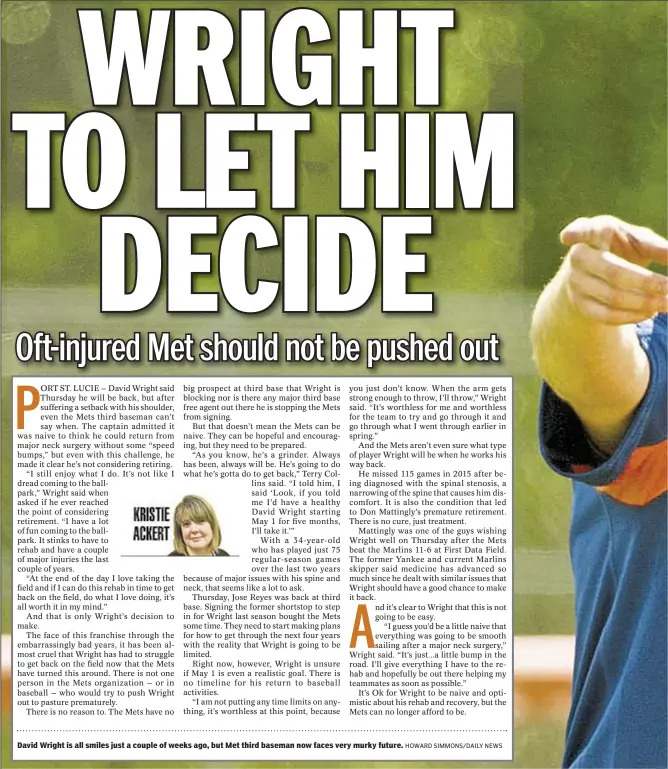  ?? HOWARD SIMMONS/DAILY NEWS ?? David Wright is all smiles just a couple of weeks ago, but Met third baseman now faces very murky future.