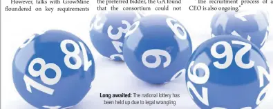  ?? ?? Long awaited: The national lottery has been held up due to legal wrangling