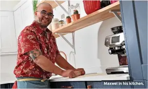  ?? ?? Maxwel in his kitchen.