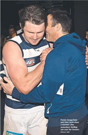  ?? Picture: AAP ?? Patrick Dangerfiel­d and Chris Scott share a moment after yesterday’s thrilling win over the Dockers.