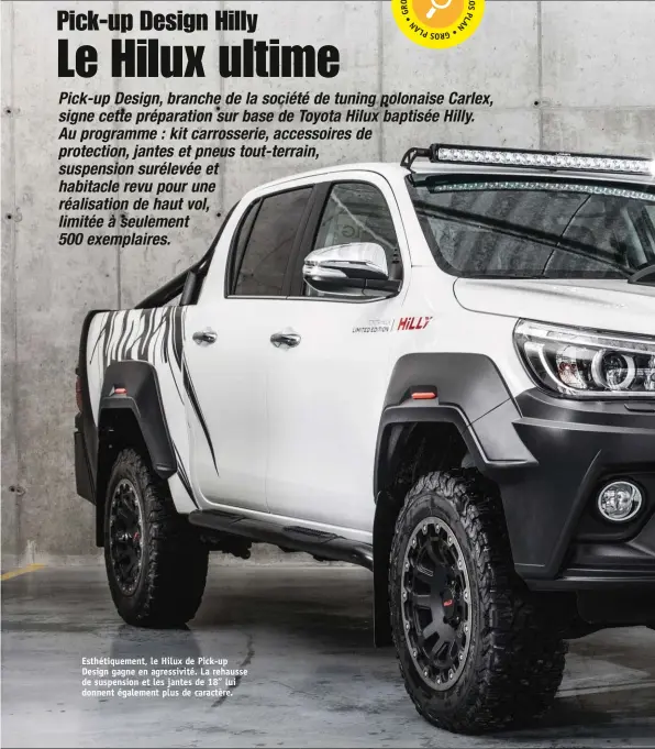  ??  ?? Esthétique­ment, le Hilux de Pick-up Design gagne en agressivit­é. La rehausse de suspension et les jantes de 18’’ lui donnent également plus de caractère.