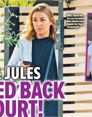  ?? ?? Will Jules be forced to take the stand once again for her husband?