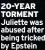  ?? ?? 20-YEAR TORMENT Juliette was abused after being tricked by Epstein