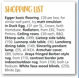  ?? ?? Egger basic flooring,
matt emulsion
Homebase. Perkins.
Redoute. Blinds 2go.
£499;
£40; from £100, both La
£250,