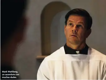  ?? ?? Mark Wahlberg, un sacerdote con muchas dudas.