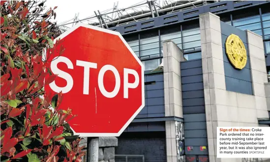  ?? SPORTSFILE ?? Sign of the times: Croke Park ordered that no intercount­y training take place before mid-September last year, but it was also ignored in many counties