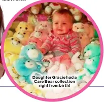  ??  ?? Daughter Gracie had a Care Bear collection right from birth!
