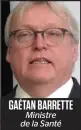  ??  ?? GAÉTAN BARRETTE Ministre de la Santé