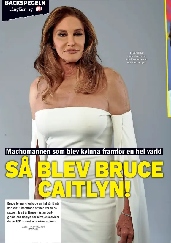  ??  ?? I 66 år dolde Cailtyn Jenner sin rätta identitet, under Bruce Jenners yta.