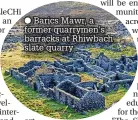  ?? ?? ● Barics Mawr, a former quarrymen’s barracks at Rhiwbach slate quarry