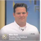  ??  ?? Mike Ross
President, Ross Roofing & Constructi­on, Inc.