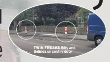  ??  ?? TWIN FREAKS Billy and Belinda on sentry duty