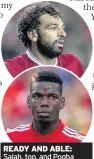  ??  ?? READY AND ABLE: Salah, top, and Pogba