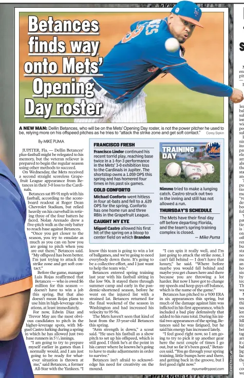  ?? Corey Sipkin ?? A NEW MAN: Dellin Betances, who will be on the Mets’ Opening Day roster, is not the power pitcher he used to be, relying more on his offspeed pitches as he tries to “attack the strike zone and get soft contact.”