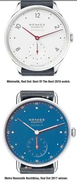  ??  ?? Minimatik, Red Dot: Best Of The Best 2016 watch. Metro Neomatik Nachtblau, Red Dot 2017 winner.