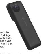  ??  ?? De Insta 360 Nano S sluit je aan op de lightning-poort van een iPhone 6 of nieuwer.