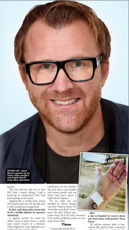  ?? ?? STAND-UP: Jason Byrne opened up on scary heart surgery and (right) Byrne post stent operation