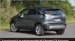  ??  ?? Crossland X er søstermode­l til Citroën C3 Aircross, der kommer senere. Men Opel har sat sit eget praeg.