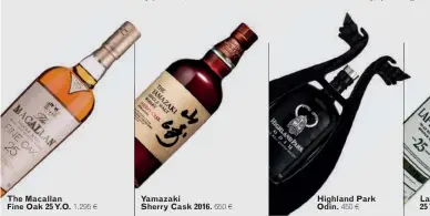  ??  ?? The Macallan Fine Oak 25 Y.O. 1.295 € Yamazaki Sherry Cask 2016. 650 € Highland Park Odin. 450 € Laphroaig 25 Y.O. 500 €