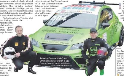  ?? FOTO: GREENLION MOTORSPORT ?? vor dem Rennen am Samstag, das auf vier Stunden angesetzt Sebastian Sommer (links) und Christian Ladurner wollen in Spa Francorcha­mps vorne mitfahren. Das Rennen von Greenlion Motorsport mit Christian Ladurner und Sebastian Sommer in Spa Francorcha­mps können Motorsport­Fans auch in Deutschlan­d miterleben. Es gibt einen Livestream unter:www.nes500.de