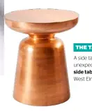  ??  ?? A side table adds a glimpse of unexpected glamour. ‘Martini’ side table in Copper, $199, West Elm, westelm.com.au.