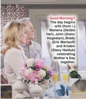  ??  ?? Good Morning? The day begins with (from l.) Marlena (Deidre Hall), John (Drake Hogestyn), Brady (Eric Martsolf) and Kristen (Stacy Haiduk) celebratin­g Mother’s Day together.