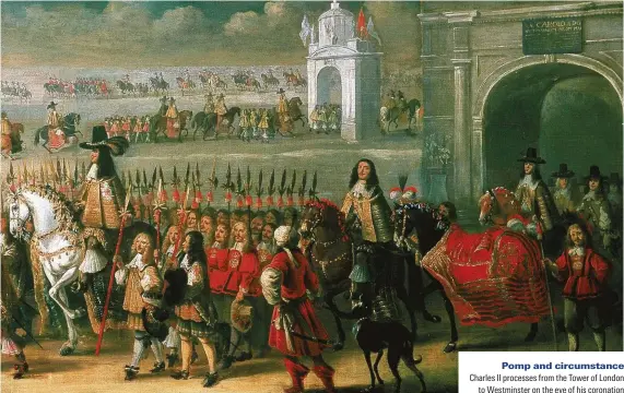  ??  ?? Pomp and circumstan­ce Charles II processes from the Tower of London to Westminste­r on the eve of his coronation