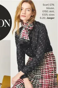  ??  ?? scarf, £79; blouse, £150; skirt, £125; sizes 6-20, Jaeger