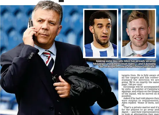  ??  ?? Making some big calls: Allen has already secured McGregor and Arfield (inset right) — and is keeping tabs on Brighton centre-half Goldson (inset left)