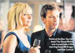  ??  ?? Political thriller: Harris’s book The Ghost Writer was turned into a film starring Ewan McGregor
and Kim Cattrall