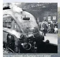  ??  ?? FULL STEAM AHEAD The Sir Nigel Gresley at Buchanan Street station