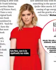  ??  ?? Kate Mara, soon to be significan­tly less visible.