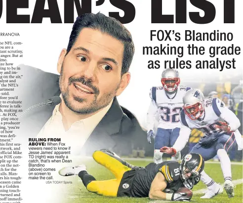  ??  ?? RULING FROM ABOVE: When Fox viewers need to know if Jesse James’ apparent TD (right) was really a catch, that’s when Dean Blandino (above) comes on screen to make the call.