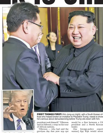  ?? G e tt y I m a g e s ?? FIRST THINGS FIRST: Kim Jong-un (right), with a South Korean official who helped broker an invitation to President Trump, needs to show he’s serious about denucleari­zing before Trump sits down with him.