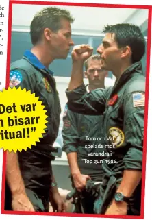  ??  ?? Tom och Val spelade mot varandra i ” Top gun” 1986.