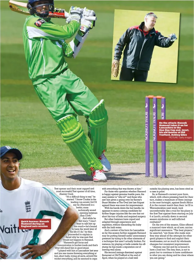  ?? PICTURE: Getty Images ?? Quick learner: Haseeb Hameed during an England nets session On the attack: Haseeb Hameed takes it on for Lancashire in the One-Day Cup and, inset, his old mentor at Old Trafford, Ashley Giles