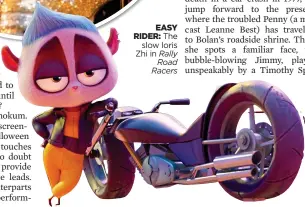  ?? ?? EASY RIDER: The slow loris Zhi in Rally Road Racers