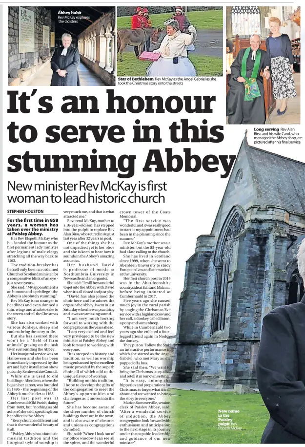  ?? ?? Abbey habit
Rev McKay explores the cloisters
Star of Bethlehem Rev McKay as the Angel Gabriel as she took the Christmas story onto the streets
New name in the Paisley pulpit Rev Elspeth McKay
Long serving Rev Alan
Birss and his wife Carol, who managed the Abbey shop, are pictured after his final service