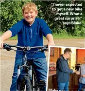  ??  ?? “I never expected to get a new bike myself. What a great surprise,” says Blake.