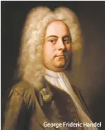  ??  ?? George Frideric Handel