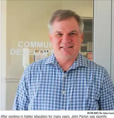  ?? DESTIN DAVIS/THE Saline Courier ?? After working in higher education for many years, John Parton was recently hired to serve as the director of community developmen­t for the city of Benton.