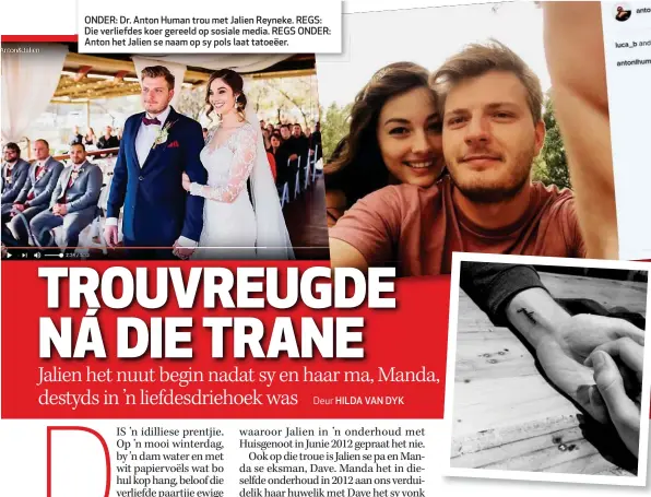  ??  ?? ONDER: Dr. Anton Human trou met Jalien Reyneke. REGS: Die verliefdes koer gereeld op sosiale media. REGS ONDER: Anton het Jalien se naam op sy pols laat tatoeëer.