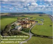 ?? ?? Roedean is set in the East Sussex countrysid­e, on the outskirts of Brighton