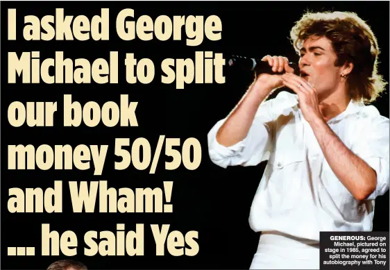  ?? ?? GENEROUS: George Michael, pictured on stage in 1985, agreed to split the money for his autobiogra­phy with Tony