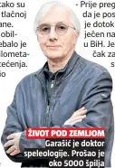  ??  ?? ŽIVOT POD ZEMLJOMGar­ašić je doktor speleologi­je. Prošao jeoko 5000 špilja