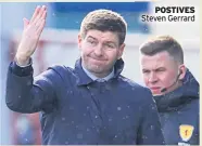  ??  ?? POSTIVES Steven Gerrard