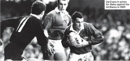  ??  ?? Dai Evans in action for Wales against the All Blacks in 1989