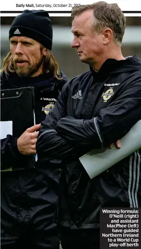  ??  ?? Winning formula: O’Neill (right) and assistant MacPhee (left) have guided Northern Ireland to a World Cup play-off berth